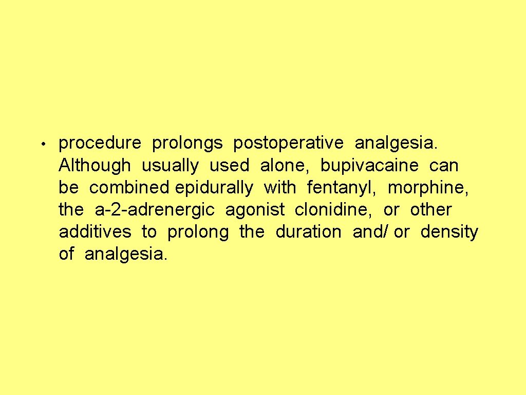  • procedure prolongs postoperative analgesia. Although usually used alone, bupivacaine can be combined