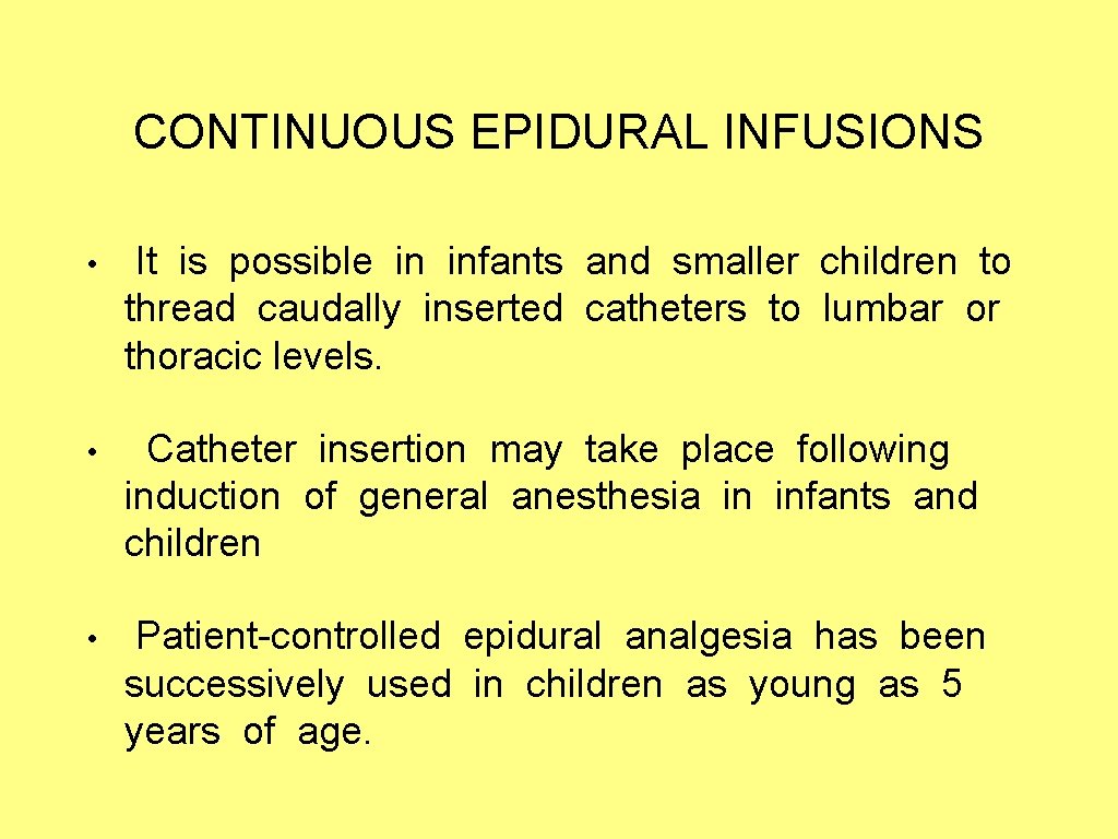 CONTINUOUS EPIDURAL INFUSIONS • It is possible in infants and smaller children to thread