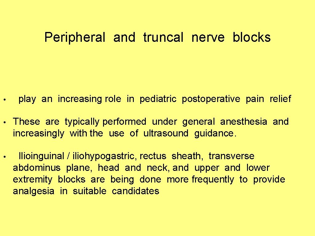 Peripheral and truncal nerve blocks • play an increasing role in pediatric postoperative pain