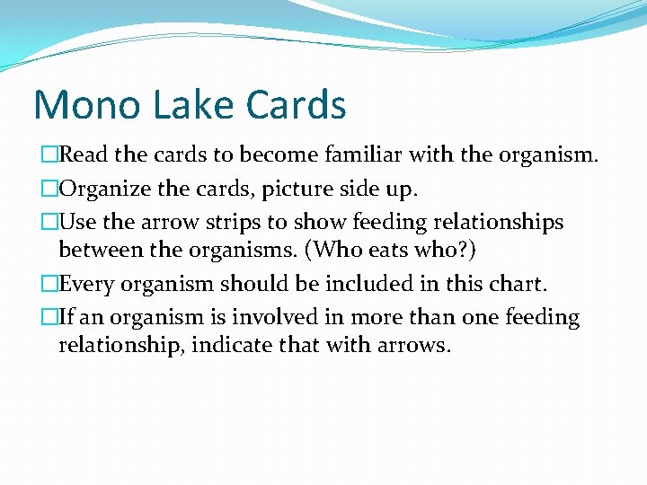 Mono Lake Cards �Read the cards to become familiar with the organism. �Organize the