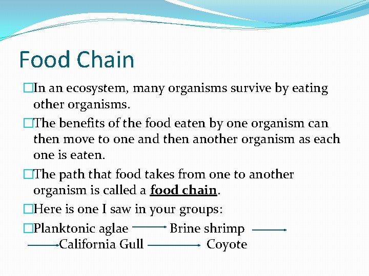 Food Chain �In an ecosystem, many organisms survive by eating other organisms. �The benefits