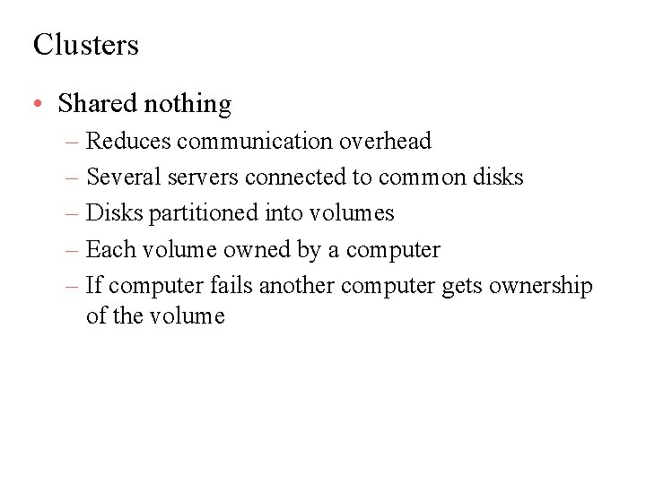 Clusters • Shared nothing – Reduces communication overhead – Several servers connected to common