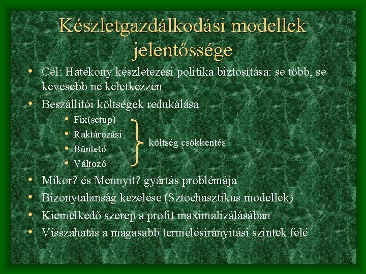 Készletgazdálkodási modellek jelentőssége • Cél: Hatékony készletezési politika biztosítása: se több, se • •