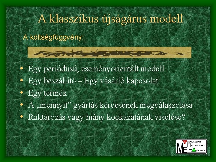 A klasszikus újságárus modell A költségfüggvény: • • • Egy periódusú, eseményorientált modell Egy