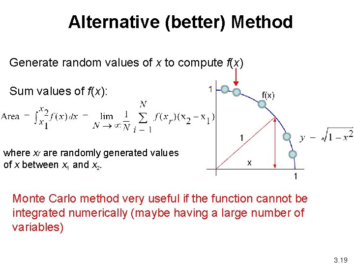 Alternative (better) Method Generate random values of x to compute f(x) Sum values of