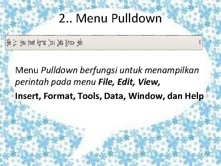2. . Menu Pulldown berfungsi untuk menampilkan perintah pada menu File, Edit, View, Insert,