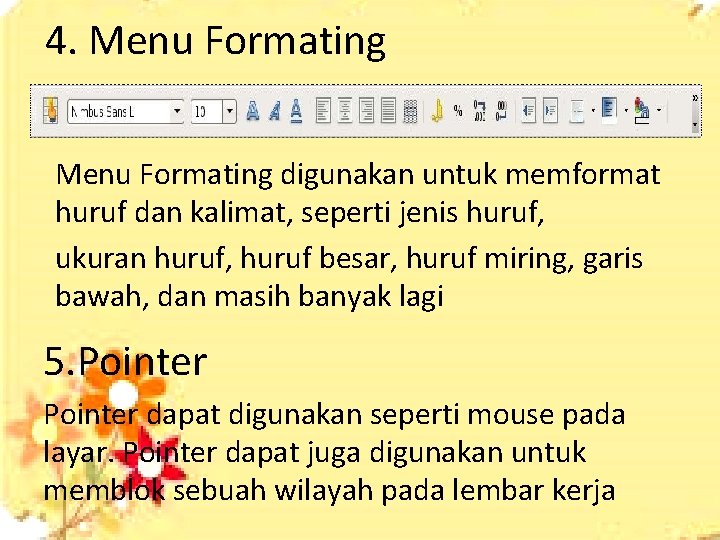 4. Menu Formating digunakan untuk memformat huruf dan kalimat, seperti jenis huruf, ukuran huruf,