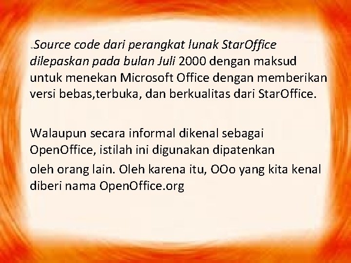 . Source code dari perangkat lunak Star. Office dilepaskan pada bulan Juli 2000 dengan