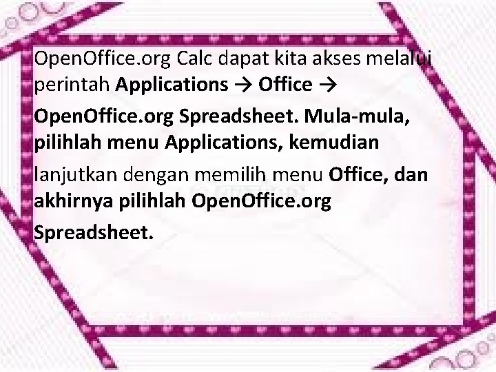 Open. Office. org Calc dapat kita akses melalui perintah Applications → Office → Open.