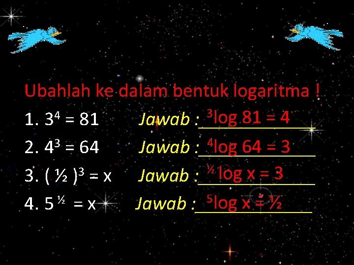 Ubahlah ke dalam bentuk logaritma ! 3 log 81 = 4 4 1. 3