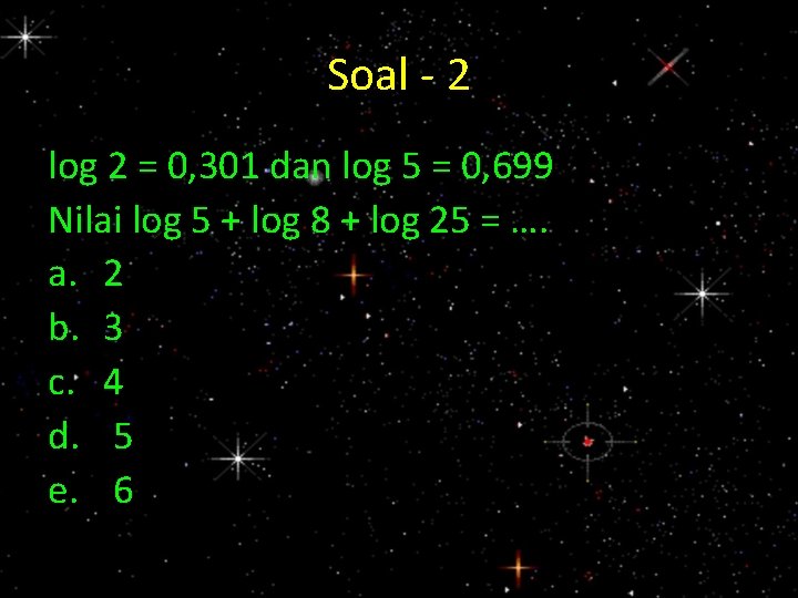 Soal - 2 log 2 = 0, 301 dan log 5 = 0, 699