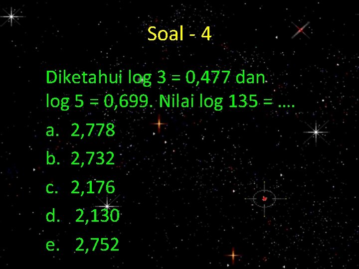 Soal - 4 Diketahui log 3 = 0, 477 dan log 5 = 0,