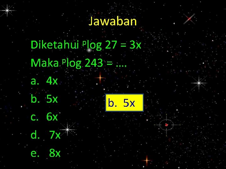 Jawaban Diketahui plog 27 = 3 x Maka plog 243 = …. a. 4