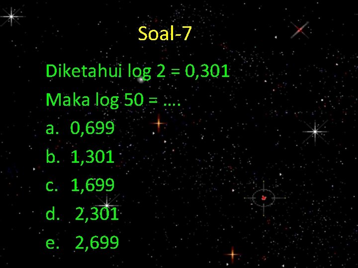 Soal-7 - 7 Diketahui log 2 = 0, 301 Maka log 50 = ….