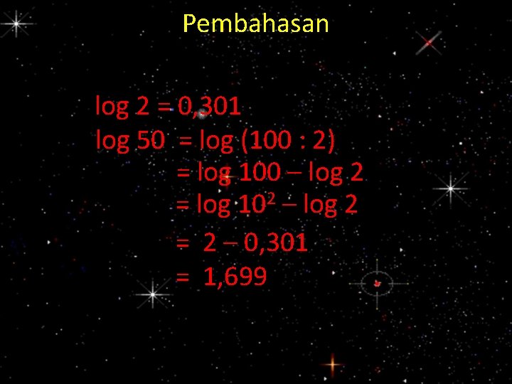 Pembahasan log 2 = 0, 301 log 50 = log (100 : 2) =