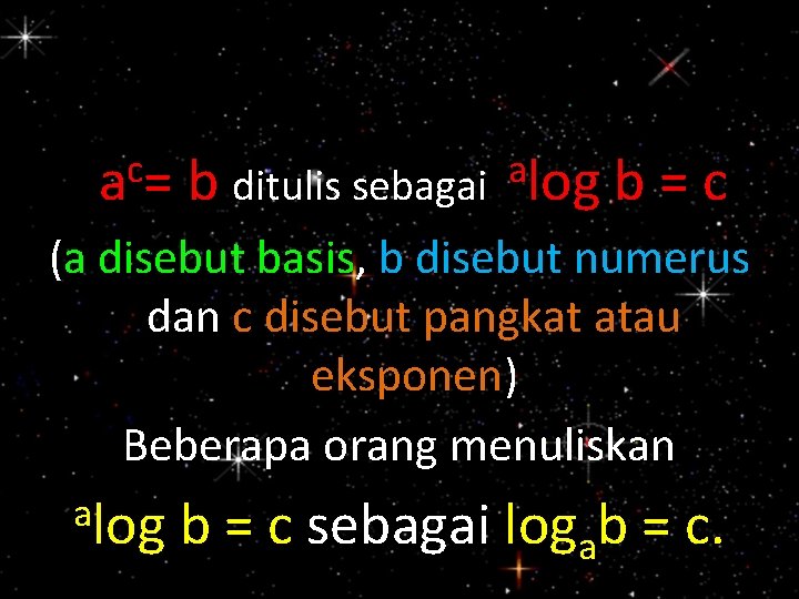 c a= b a ditulis sebagai log b=c (a disebut basis, b disebut numerus