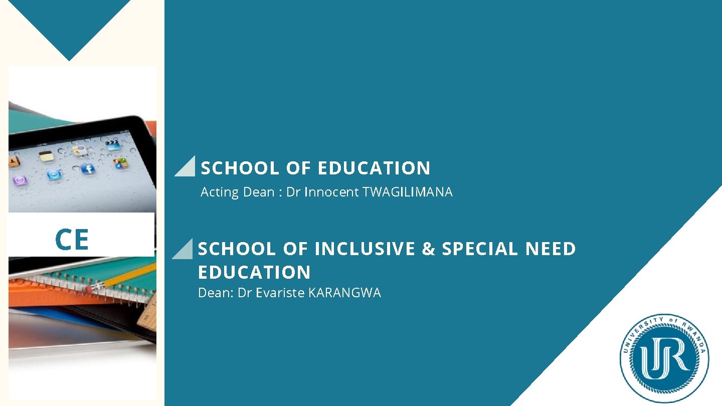 SCHOOL OF EDUCATION Acting Dean : Dr Innocent TWAGILIMANA CE SCHOOL OF INCLUSIVE &