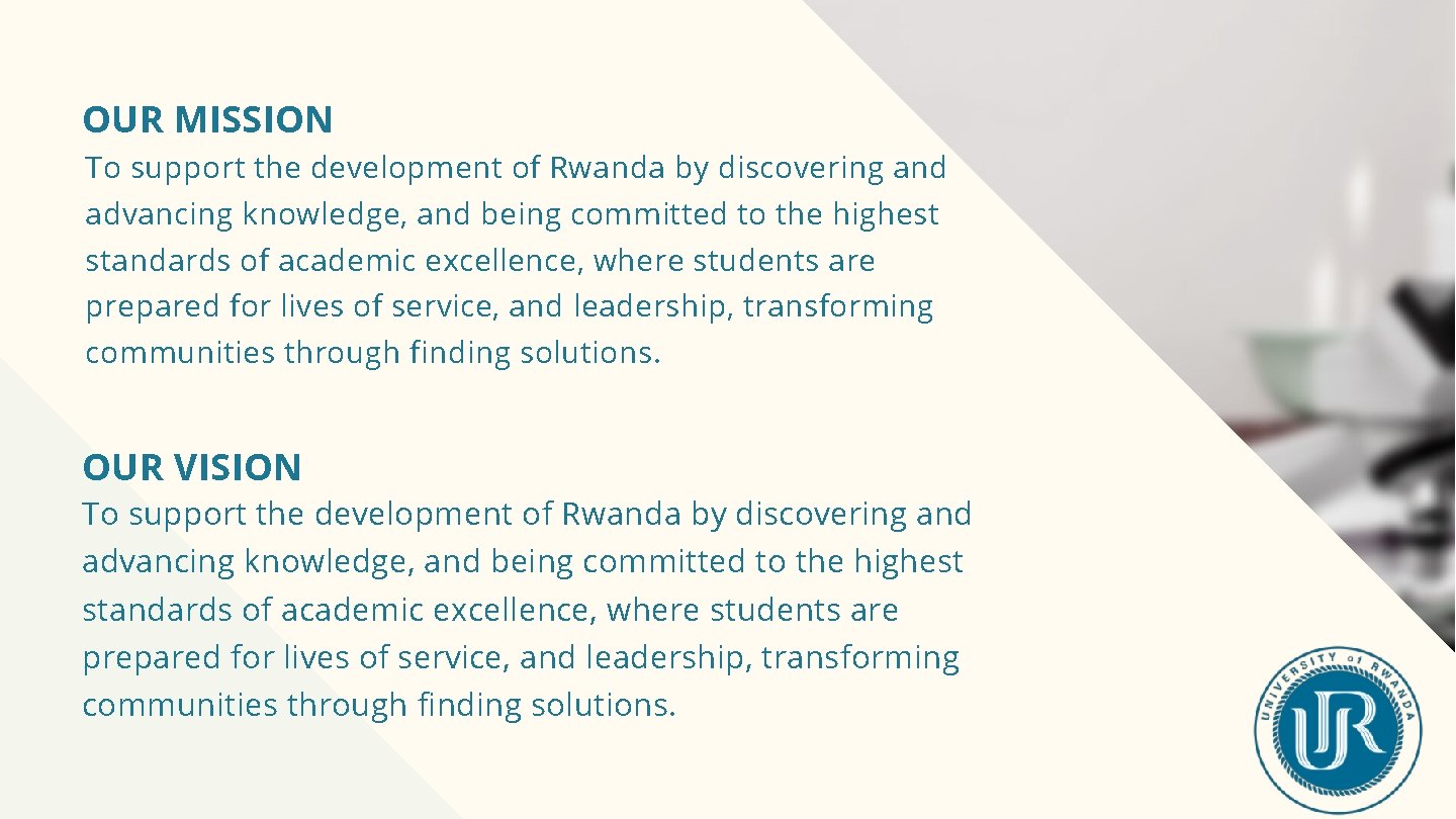 OUR MISSION To support the development of Rwanda by discovering and advancing knowledge, and
