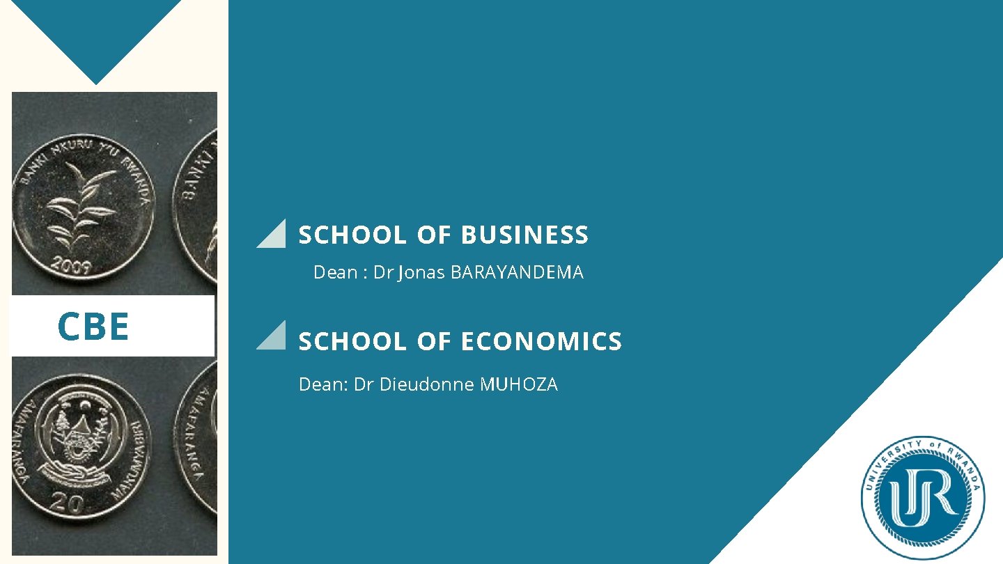 SCHOOL OF BUSINESS Dean : Dr Jonas BARAYANDEMA CBE SCHOOL OF ECONOMICS Dean: Dr
