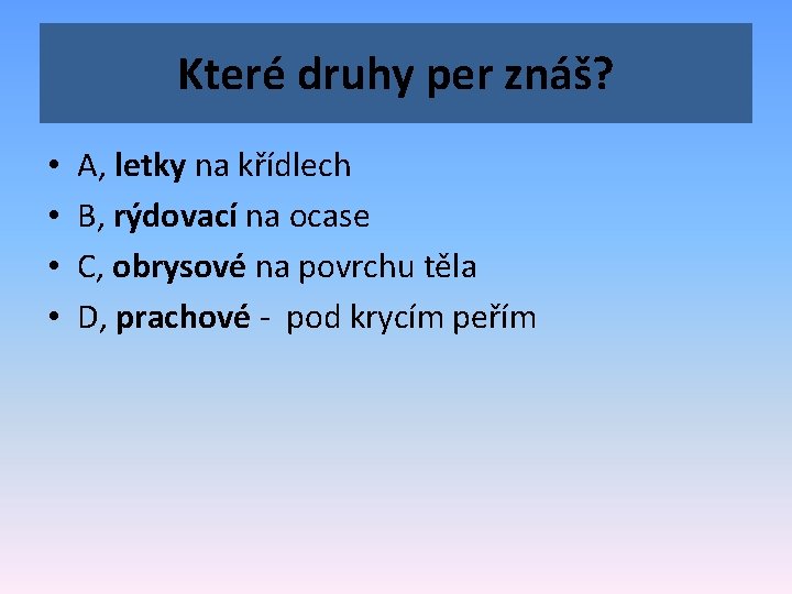 Které druhy per znáš? • • A, letky na křídlech B, rýdovací na ocase