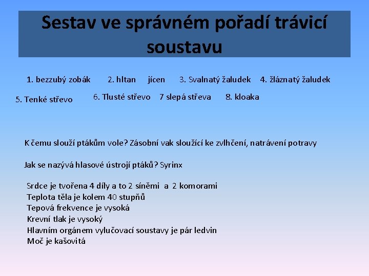 Sestav ve správném pořadí trávicí soustavu 1. bezzubý zobák 5. Tenké střevo 2. hltan