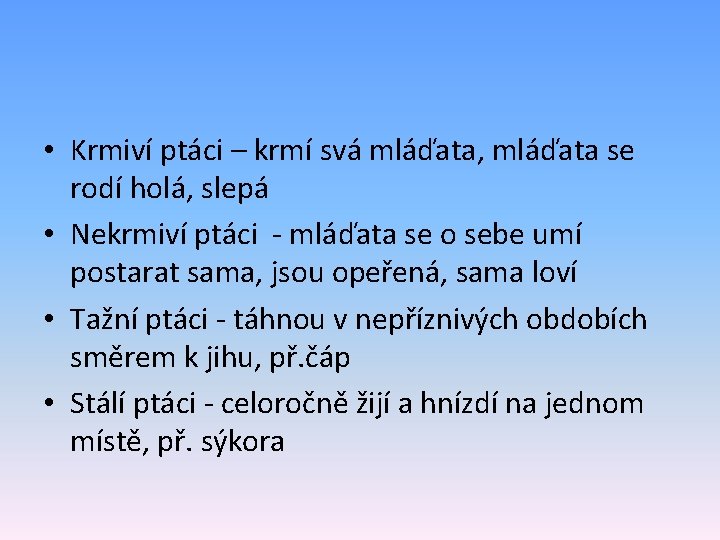  • Krmiví ptáci – krmí svá mláďata, mláďata se rodí holá, slepá •