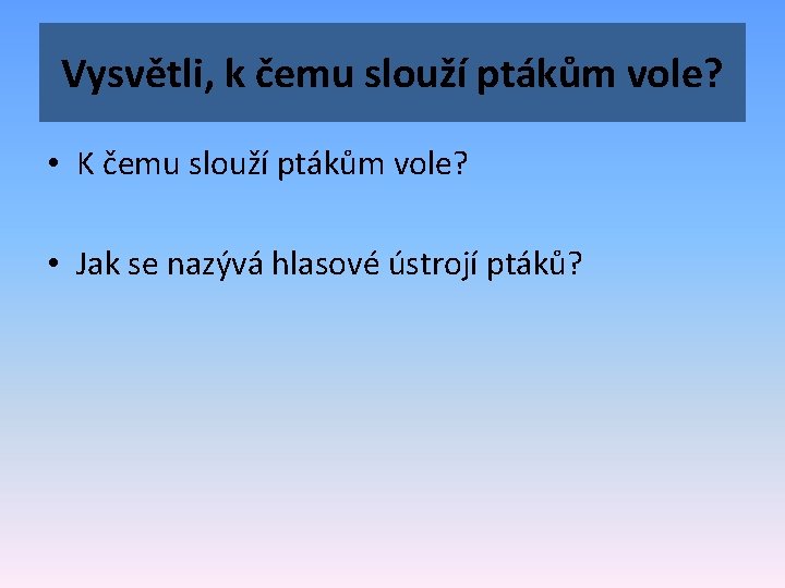 Vysvětli, k čemu slouží ptákům vole? • K čemu slouží ptákům vole? • Jak