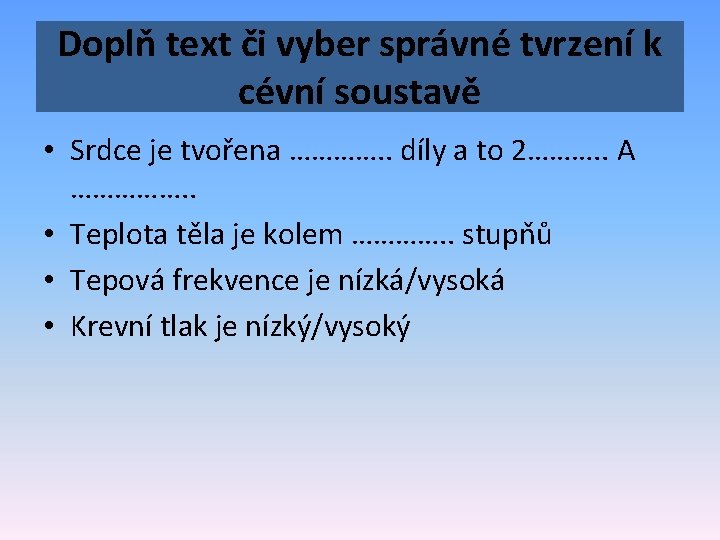 Doplň text či vyber správné tvrzení k cévní soustavě • Srdce je tvořena ………….