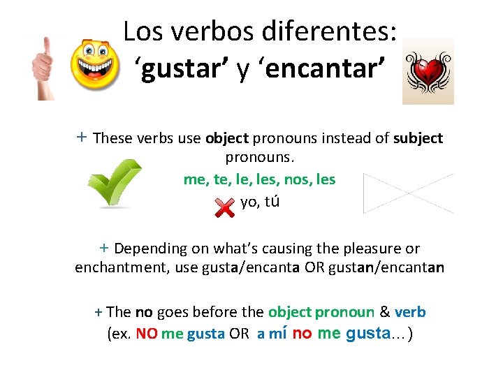 Los verbos diferentes: ‘gustar’ y ‘encantar’ + These verbs use object pronouns instead of