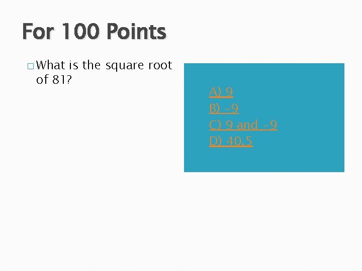 For 100 Points � What is the square root of 81? A) B) C)
