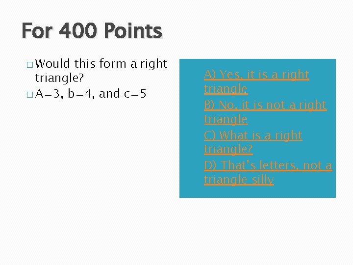 For 400 Points � Would this form a right triangle? � A=3, b=4, and