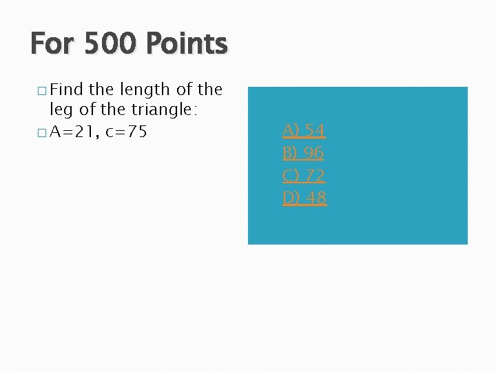 For 500 Points � Find the length of the leg of the triangle: �