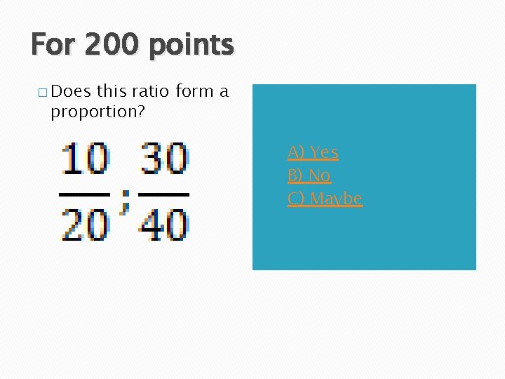 For 200 points � Does this ratio form a proportion? A) B) C) A)