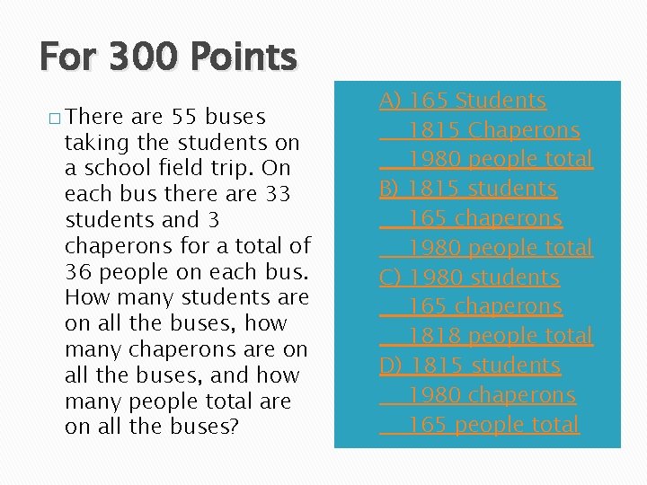 For 300 Points � There are 55 buses taking the students on a school