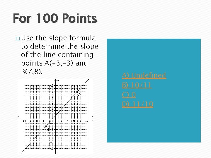 For 100 Points � Use the slope formula to determine the slope of the