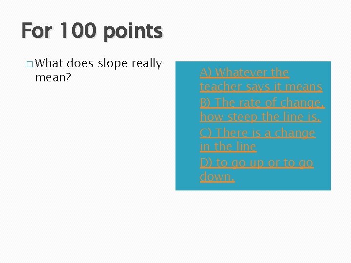 For 100 points � What does slope really mean? A) B) C) D) A)