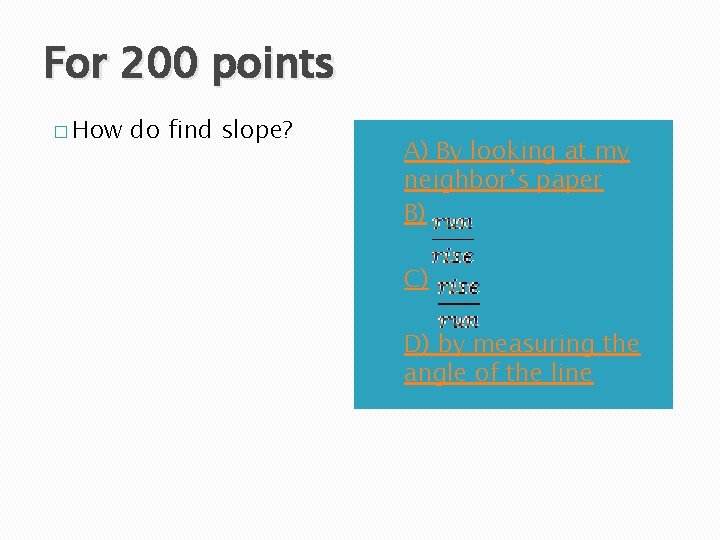 For 200 points � How do find slope? B) A) By looking at my