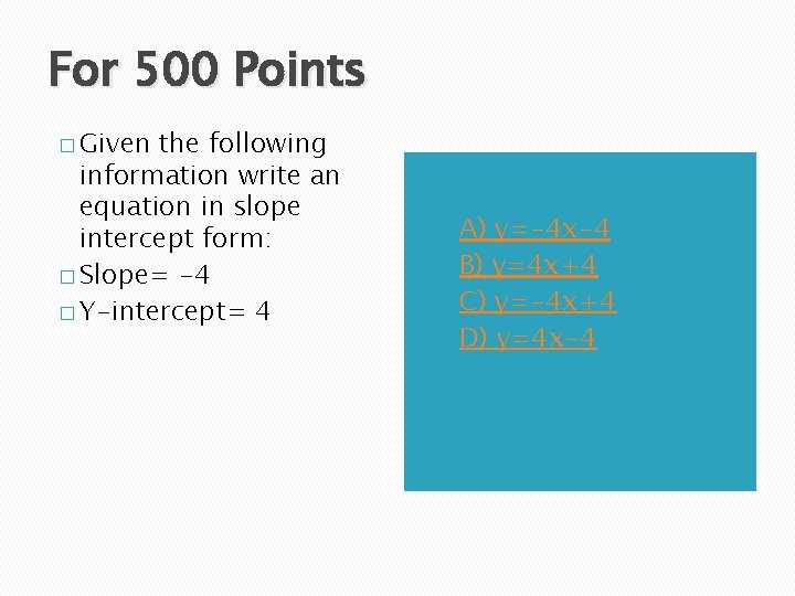 For 500 Points � Given the following information write an equation in slope intercept