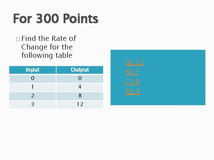 For 300 Points � Find the Rate of Change for the following table Input
