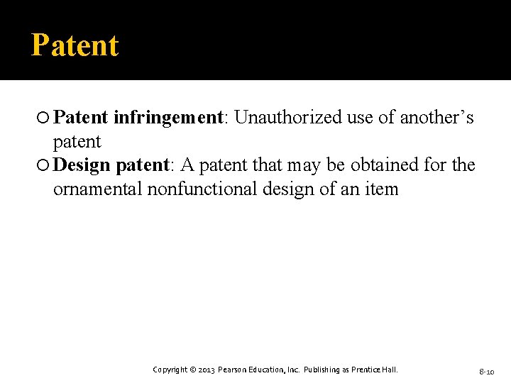 Patent infringement: Unauthorized use of another’s patent Design patent: A patent that may be