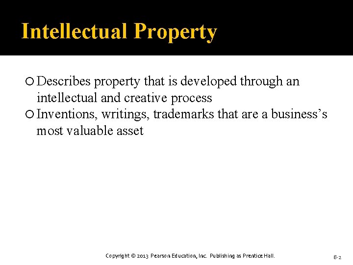Intellectual Property Describes property that is developed through an intellectual and creative process Inventions,