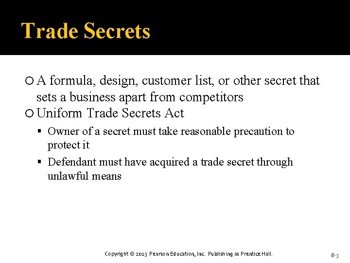 Trade Secrets A formula, design, customer list, or other secret that sets a business