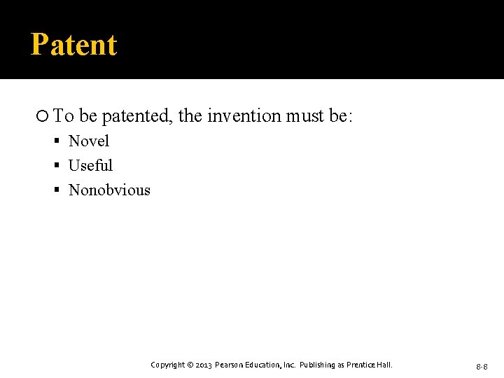 Patent To be patented, the invention must be: Novel Useful Nonobvious Copyright © 2013