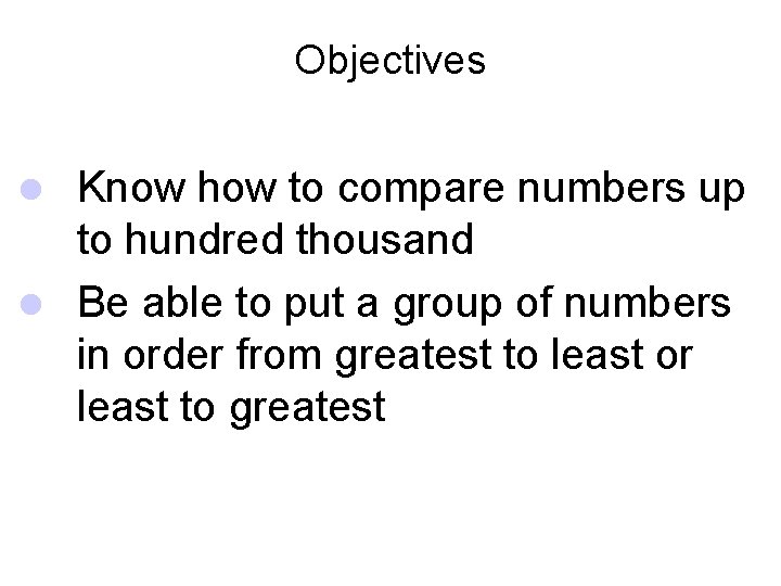 Objectives Know how to compare numbers up to hundred thousand l Be able to