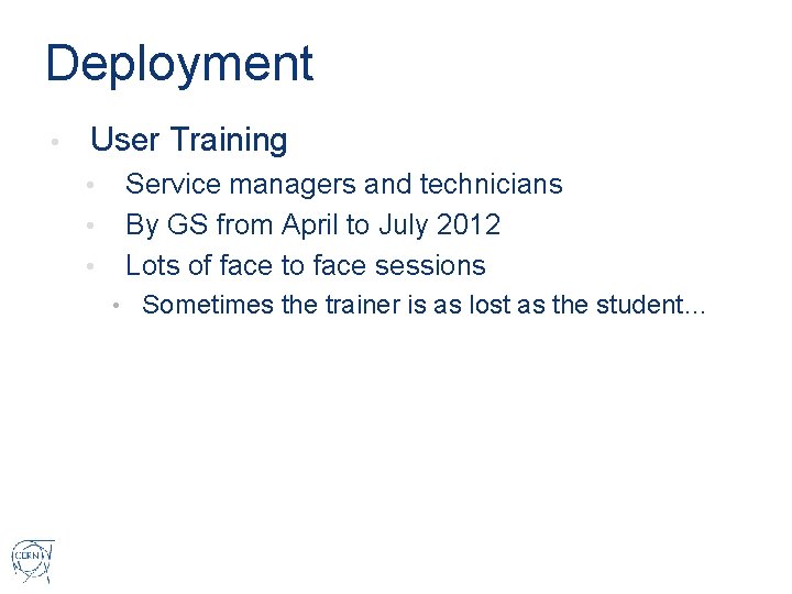 Deployment • User Training • • • Service managers and technicians By GS from