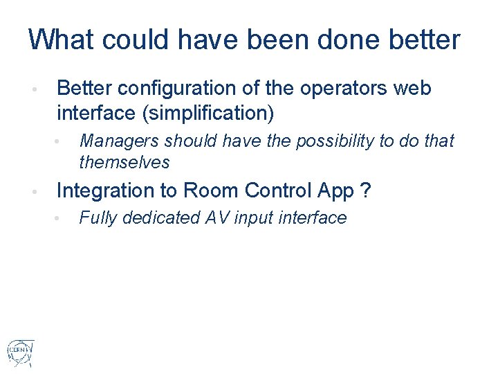 What could have been done better • Better configuration of the operators web interface