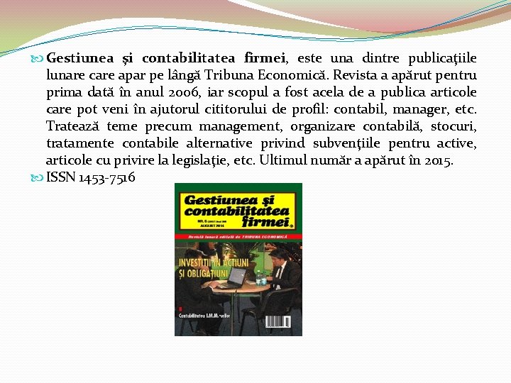  Gestiunea şi contabilitatea firmei, este una dintre publicaţiile lunare care apar pe lângă