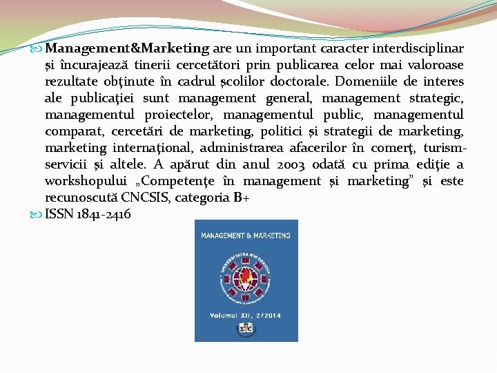  Management&Marketing are un important caracter interdisciplinar şi încurajează tinerii cercetători prin publicarea celor
