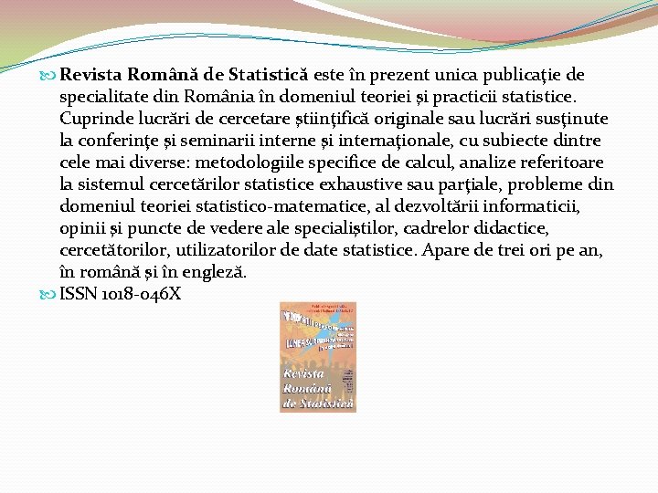  Revista Română de Statistică este în prezent unica publicaţie de specialitate din România