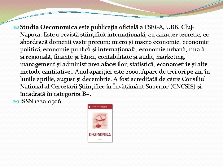  Studia Oeconomica este publicaţia oficială a FSEGA, UBB, Cluj. Napoca. Este o revistă